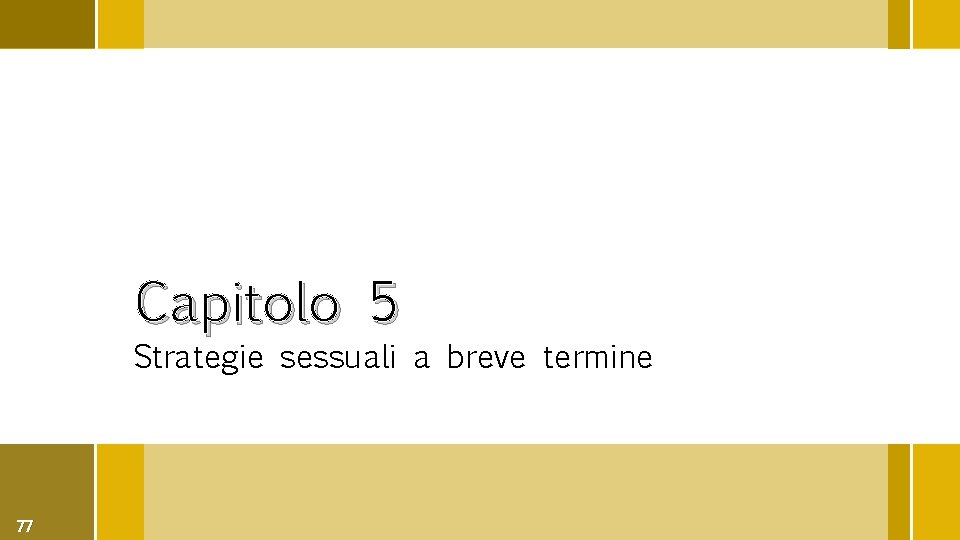Capitolo 5 Strategie sessuali a breve termine 77 
