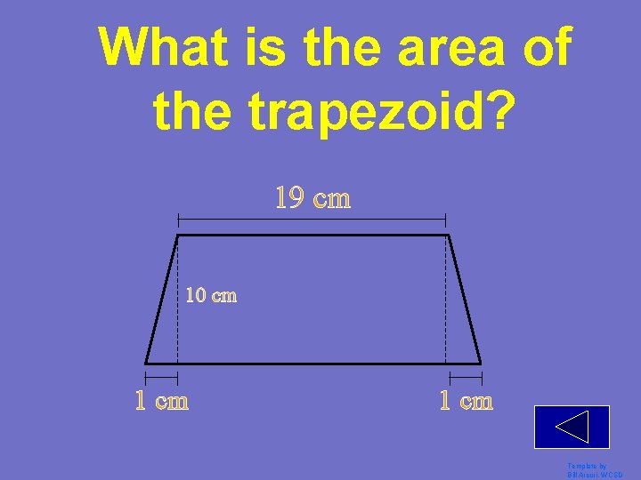 What is the area of the trapezoid? 19 cm 10 cm 1 cm Template