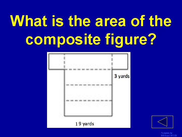 What is the area of the composite figure? 1 Template by Bill Arcuri, WCSD