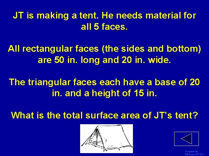 JT is making a tent. He needs material for all 5 faces. All rectangular