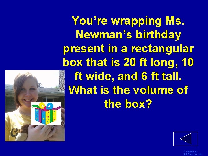 You’re wrapping Ms. Newman’s birthday present in a rectangular box that is 20 ft