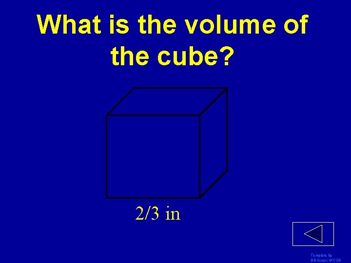 What is the volume of the cube? 2/3 in . Template by Bill Arcuri,