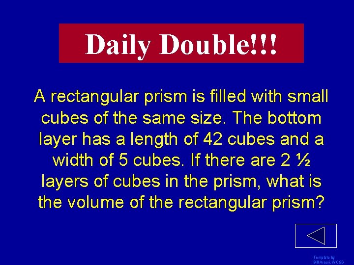 Daily Double!!! A rectangular prism is filled with small cubes of the same size.