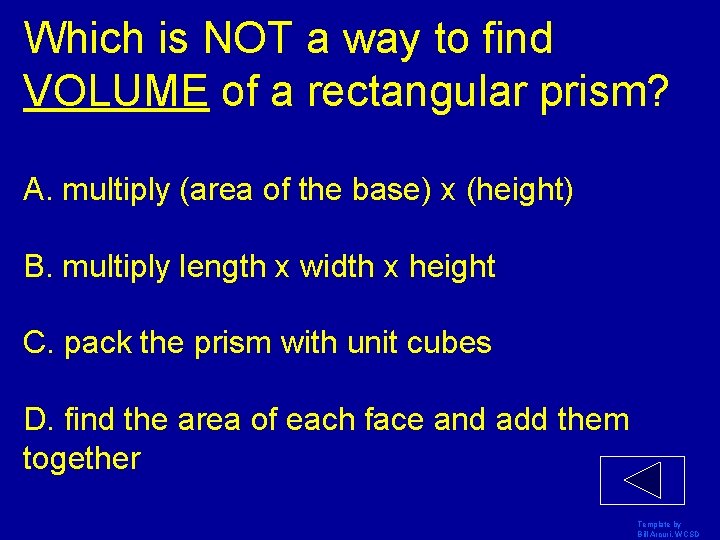 Which is NOT a way to find VOLUME of a rectangular prism? A. multiply