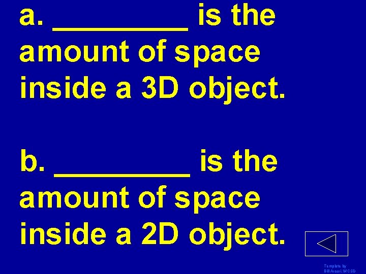 a. ____ is the amount of space inside a 3 D object. b. ____