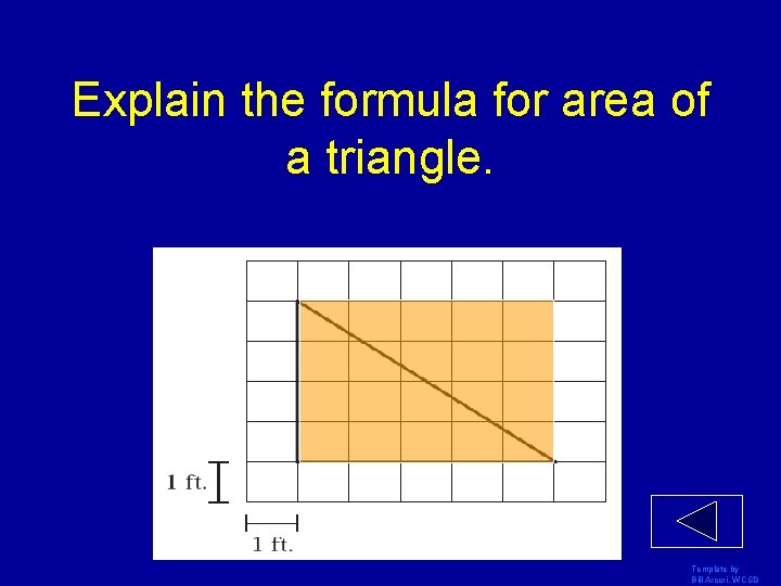 Explain the formula for area of a triangle. Template by Bill Arcuri, WCSD 