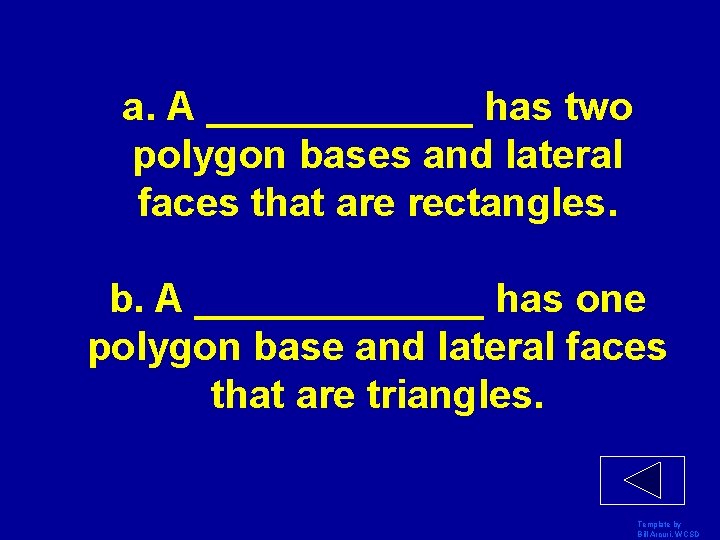 a. A ______ has two polygon bases and lateral faces that are rectangles. b.