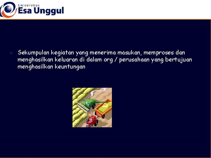 l Sekumpulan kegiatan yang menerima masukan, memproses dan menghasilkan keluaran di dalam org /