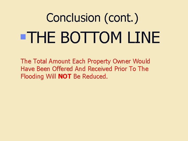 Conclusion (cont. ) §THE BOTTOM LINE The Total Amount Each Property Owner Would Have