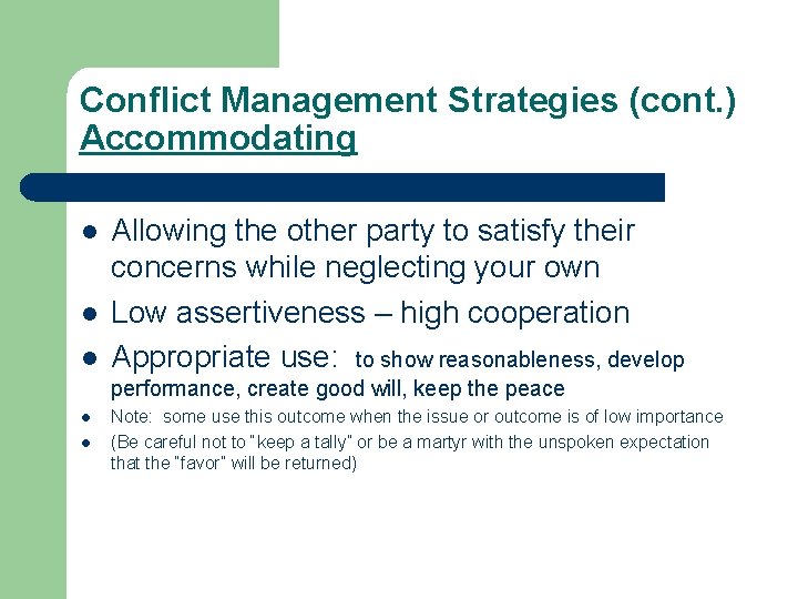 Conflict Management Strategies (cont. ) Accommodating l l l Allowing the other party to