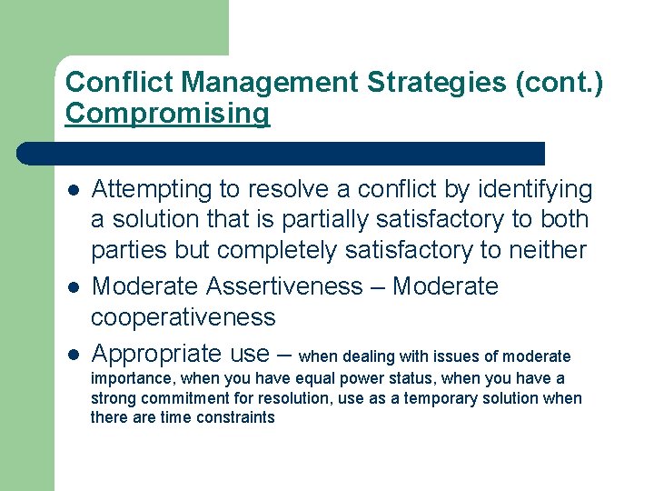 Conflict Management Strategies (cont. ) Compromising l l l Attempting to resolve a conflict