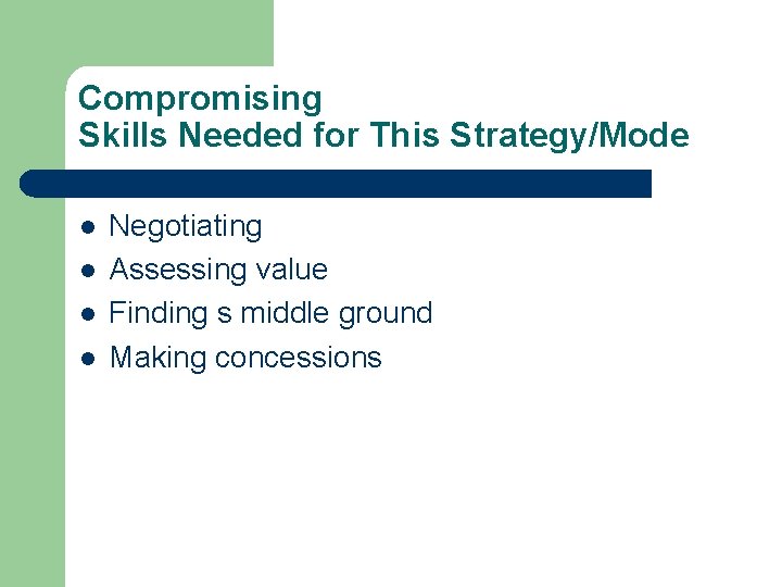 Compromising Skills Needed for This Strategy/Mode l l Negotiating Assessing value Finding s middle