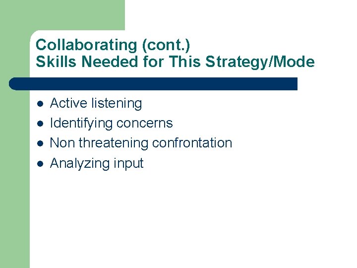 Collaborating (cont. ) Skills Needed for This Strategy/Mode l l Active listening Identifying concerns