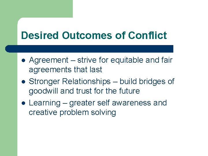 Desired Outcomes of Conflict l l l Agreement – strive for equitable and fair