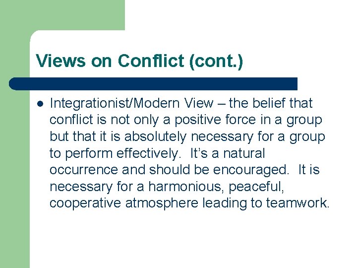Views on Conflict (cont. ) l Integrationist/Modern View – the belief that conflict is