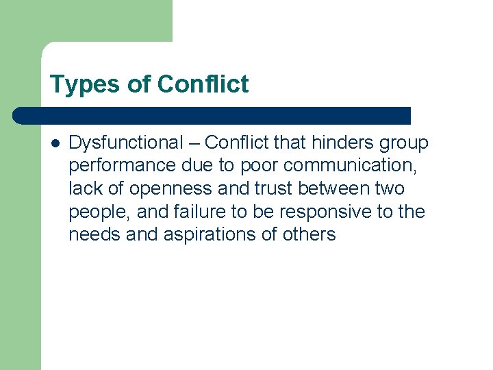 Types of Conflict l Dysfunctional – Conflict that hinders group performance due to poor