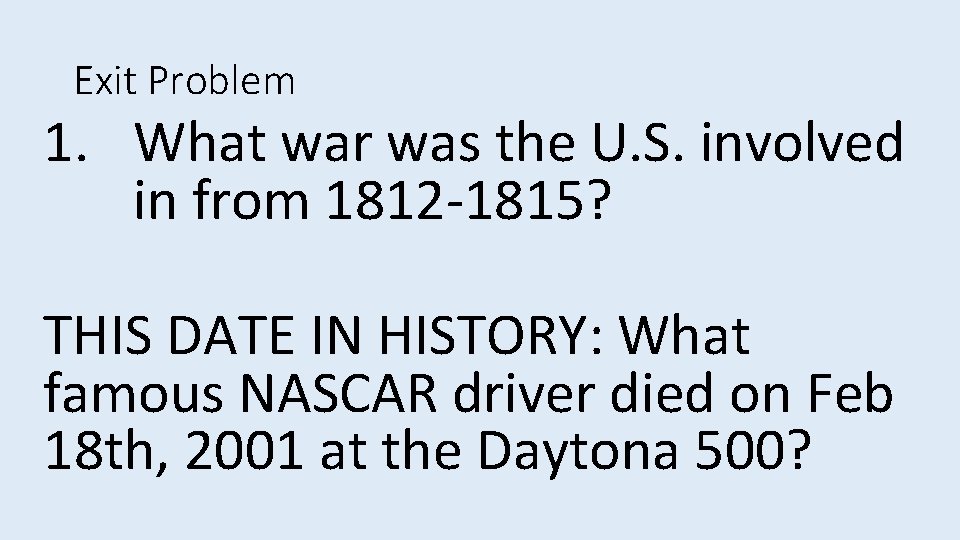 Exit Problem 1. What war was the U. S. involved in from 1812 -1815? Exit Problem 1. What war was the U. S. involved in from 1812 -1815?