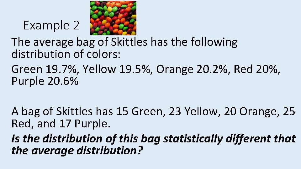 Example 2 The average bag of Skittles has the following distribution of colors: Green Example 2 The average bag of Skittles has the following distribution of colors: Green