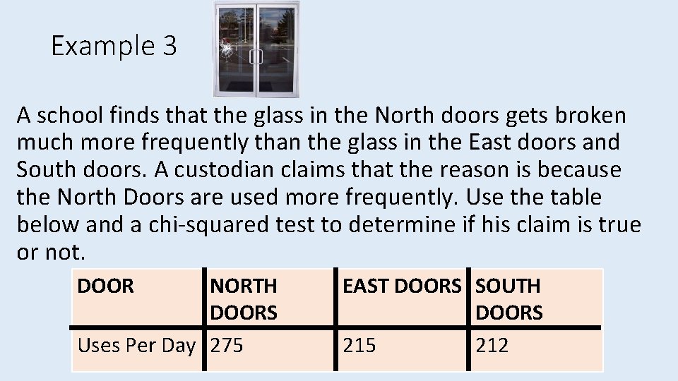 Example 3 A school finds that the glass in the North doors gets broken Example 3 A school finds that the glass in the North doors gets broken