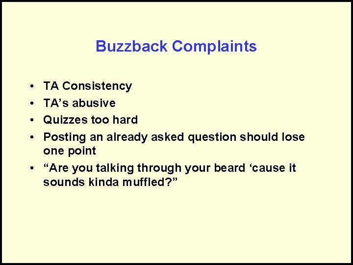 Buzzback Complaints • • TA Consistency TA’s abusive Quizzes too hard Posting an already