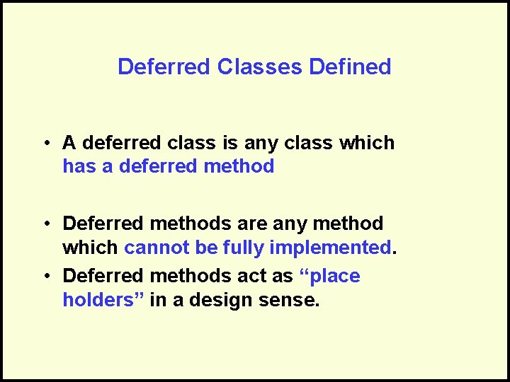 Deferred Classes Defined • A deferred class is any class which has a deferred
