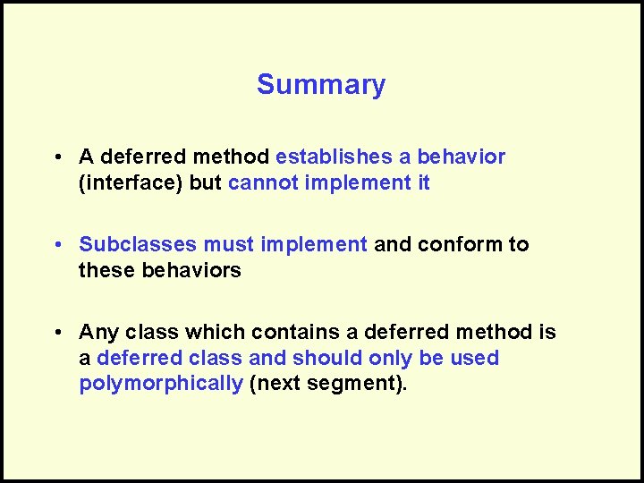 Summary • A deferred method establishes a behavior (interface) but cannot implement it •