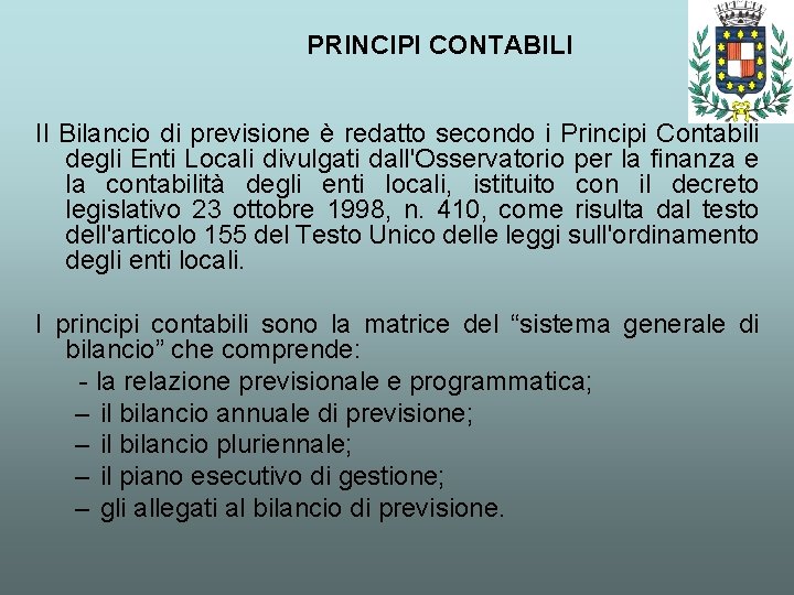 PRINCIPI CONTABILI Il Bilancio di previsione è redatto secondo i Principi Contabili degli Enti