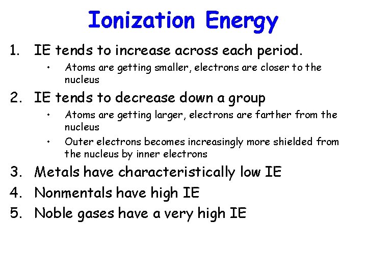 Ionization Energy 1. IE tends to increase across each period. • Atoms are getting