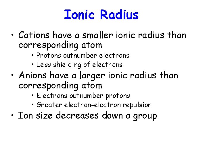 Ionic Radius • Cations have a smaller ionic radius than corresponding atom • Protons