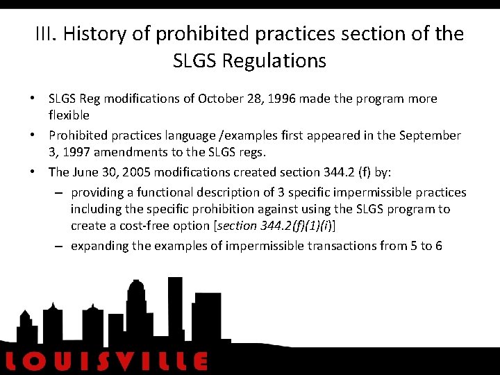 III. History of prohibited practices section of the SLGS Regulations • SLGS Reg modifications
