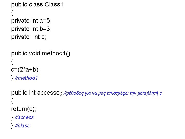 public class Class 1 { private int a=5; private int b=3; private int c;