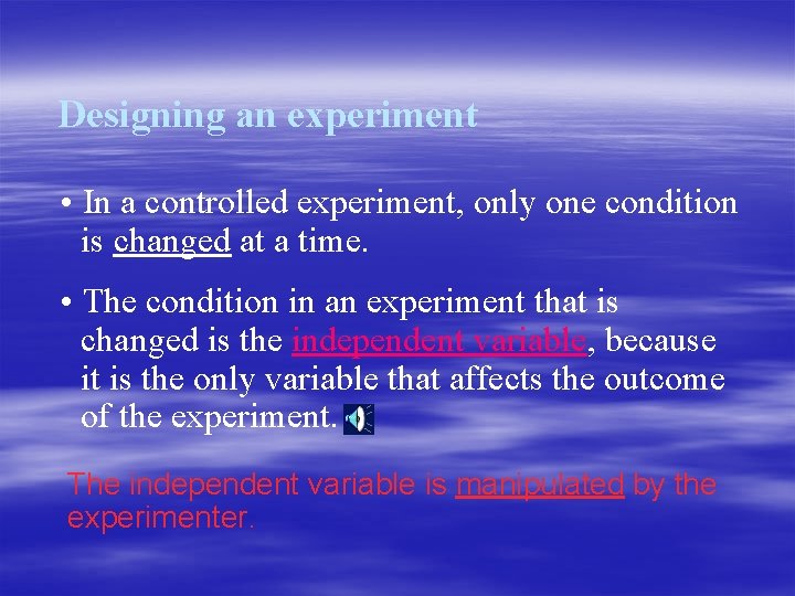 Designing an experiment • In a controlled experiment, only one condition is changed at