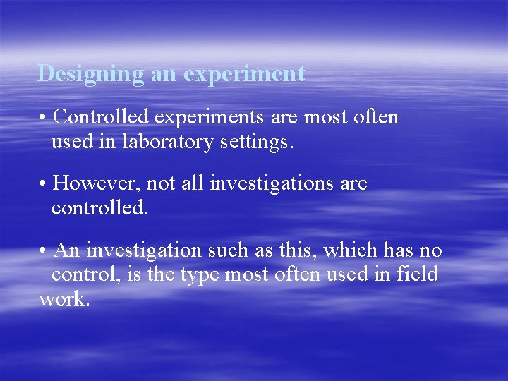 Designing an experiment • Controlled experiments are most often used in laboratory settings. •