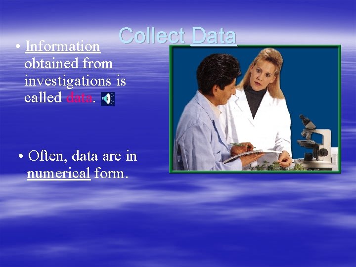 Collect Data • Information obtained from investigations is called data. • Often, data are
