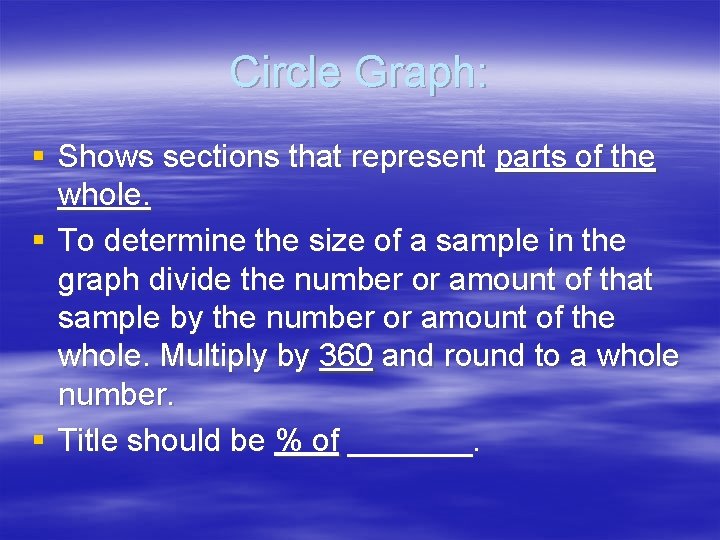 Circle Graph: § Shows sections that represent parts of the whole. § To determine