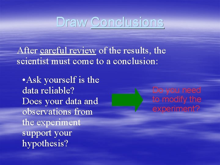 Draw Conclusions After careful review of the results, the scientist must come to a
