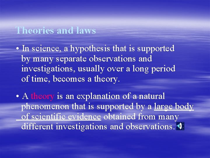 Theories and laws • In science, a hypothesis that is supported by many separate