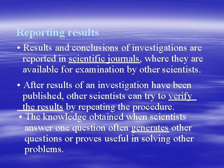 Reporting results • Results and conclusions of investigations are reported in scientific journals, where
