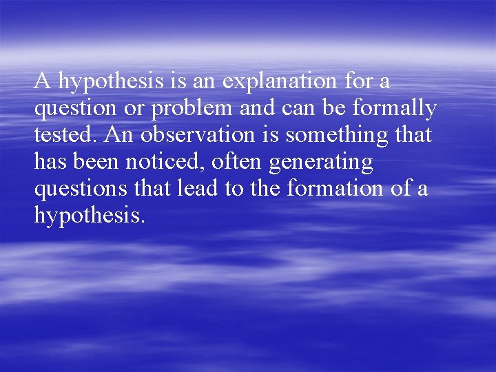 A hypothesis is an explanation for a question or problem and can be formally