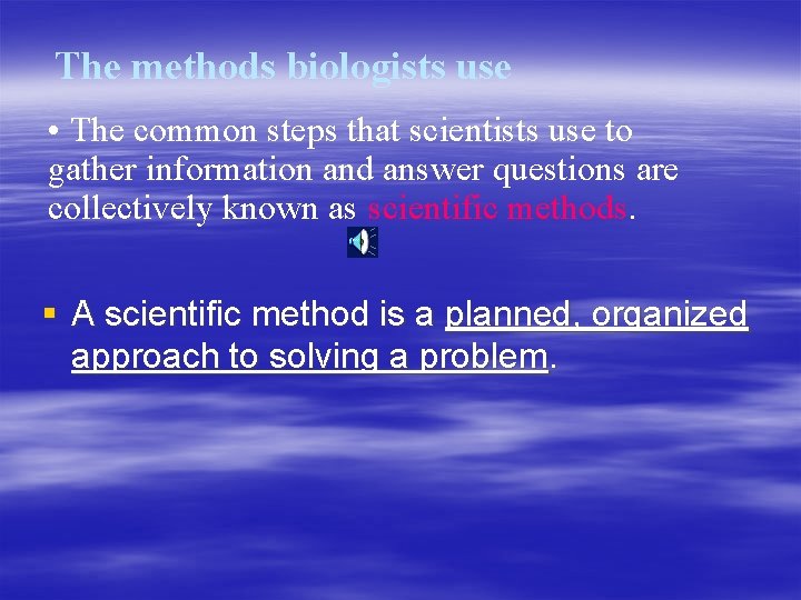 The methods biologists use • The common steps that scientists use to gather information