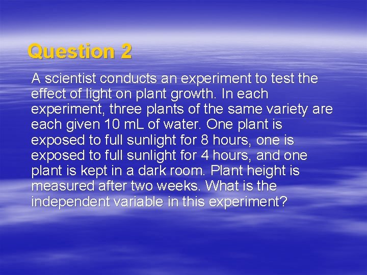 Question 2 A scientist conducts an experiment to test the effect of light on