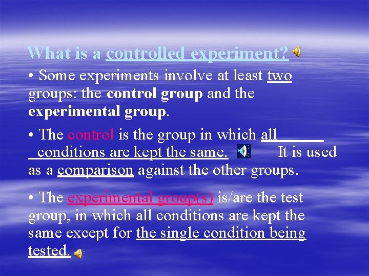 What is a controlled experiment? • Some experiments involve at least two groups: the