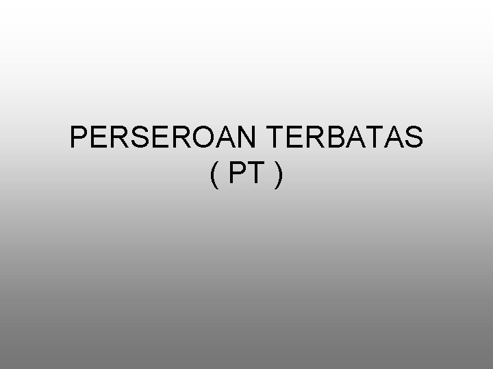 PERSEROAN TERBATAS ( PT ) 