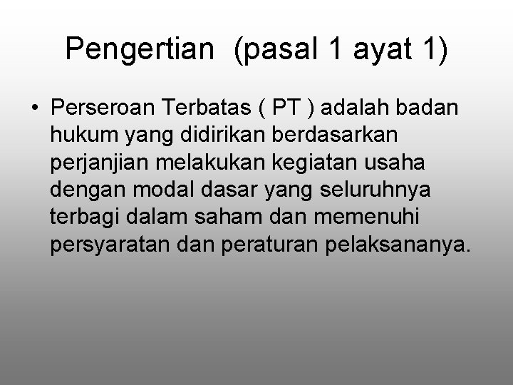 Pengertian (pasal 1 ayat 1) • Perseroan Terbatas ( PT ) adalah badan hukum