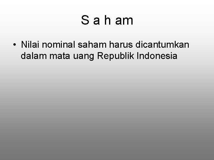 S a h am • Nilai nominal saham harus dicantumkan dalam mata uang Republik