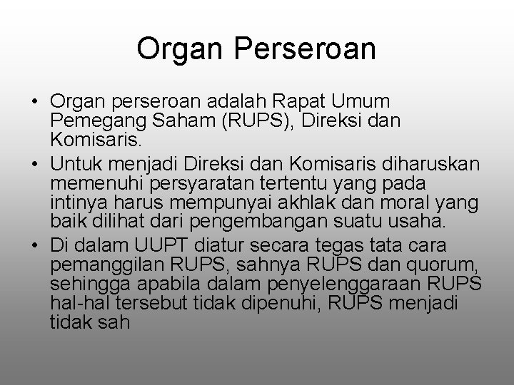 Organ Perseroan • Organ perseroan adalah Rapat Umum Pemegang Saham (RUPS), Direksi dan Komisaris.