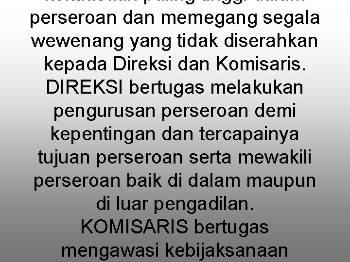 kekuasaan paling tinggi dalam perseroan dan memegang segala wewenang yang tidak diserahkan kepada Direksi