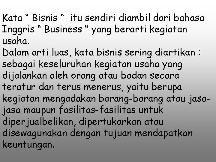 Kata “ Bisnis “ itu sendiri diambil dari bahasa Inggris “ Business “ yang