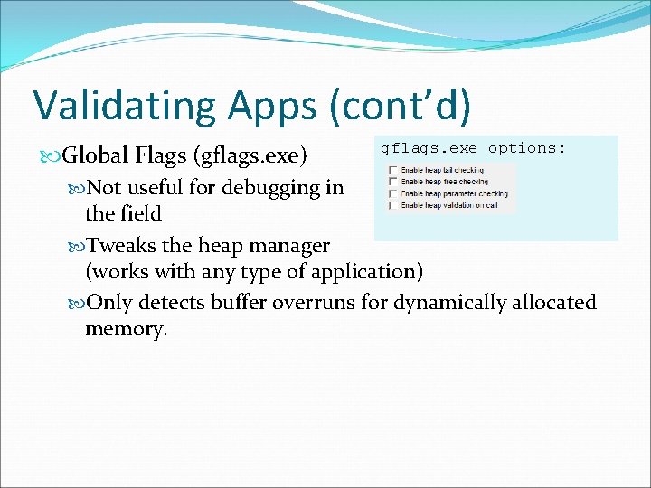 Validating Apps (cont’d) gflags. exe options: Global Flags (gflags. exe) Not useful for debugging