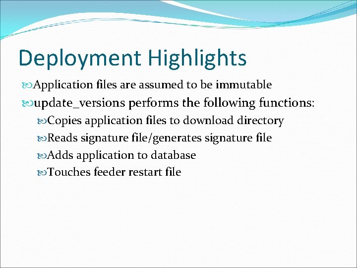 Deployment Highlights Application files are assumed to be immutable update_versions performs the following functions: